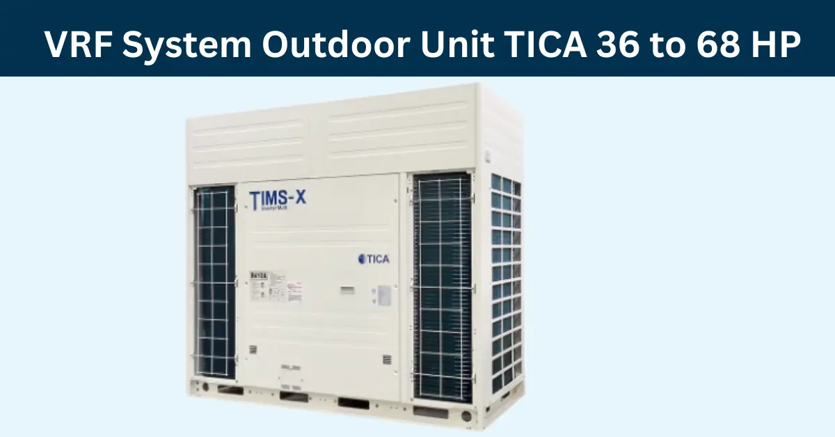 VRF System Outdoor Unit TICA 36 to 68 HP